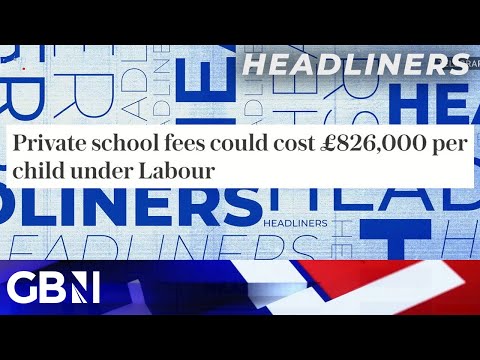 Private school fees could cost £826,000 per child under Labour 🗞 Headliners