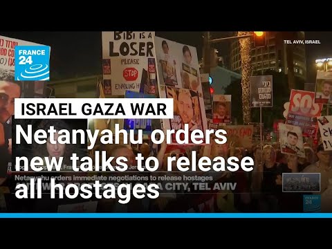 Netanyahu orders new talks to release all hostages, pushes ahead with Gaza City takeover