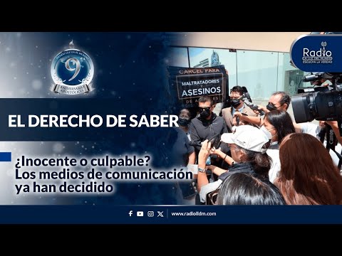 ¿Inocentes o culpables? Los medios de comunicación ya han decidido | El Derecho de Saber| Radio LLDM