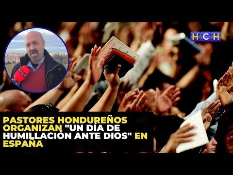 Pastores hondureños organizan Un Día de Humillación ante Dios en España