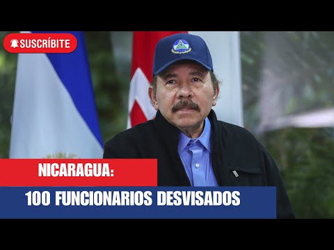 100 Funcionarios nicaragüenses desvisados