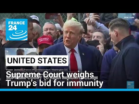 US Supreme Court weighs Trump's bid for immunity from prosecution • FRANCE 24 English