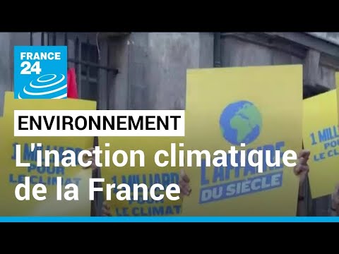 Climat : L'Etat français n’est absolument pas à la hauteur des enjeux du changement climatique