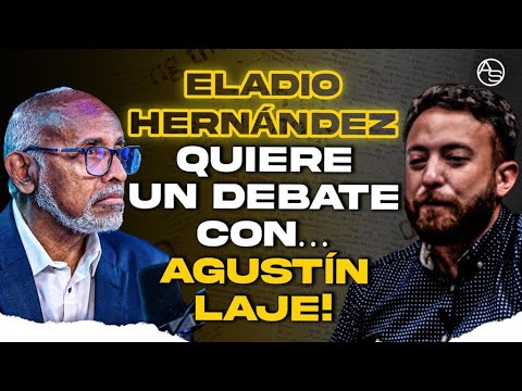 Agustin Laje, Una Persona Que Tiene Entrenamiento Para Confundir A La Gente Dice Eladio Hernández!