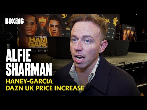 Dazn’s alfie sharman on uk price increase & haney-garcia ppv in uk