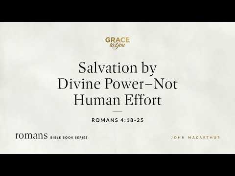 Salvation by Divine Power – Not Human Effort (Romans 4:18–25) [Audio Only]