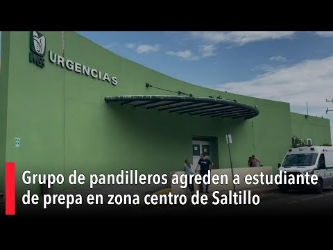 Grupo de pandilleros agreden a estudiante de prepa en zona centro de Saltillo