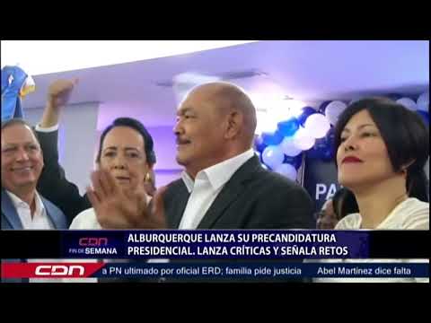 Alburquerque lanza su candidatura presidencial lanza y señales de retos