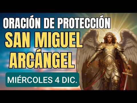 ORACIÓN A SAN MIGUEL ARCÁNGEL.  MIÉRCOLES 4 DE DICIEMBRE DE 2024