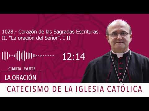 Catecismo 2764-2765. Corazón de las Sagradas Escrituras II. La oración del Señor I