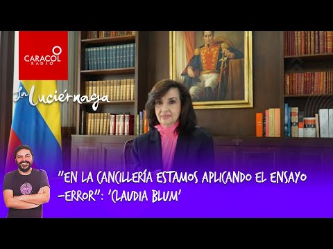 En la Cancillería estamos aplicando el ensayo y error: 'Claudia Blum' | Caracol Radio