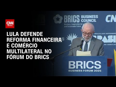 ​Brics 2025: Lula reforça importância do comércio multilateral e reforma financeira | AGORA CNN