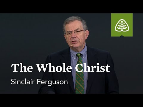 Sinclair Ferguson: The Whole Christ