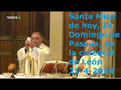 Santa Misa de hoy, IV Domingo de Pascua, en la catedral de León, 21-4-2024