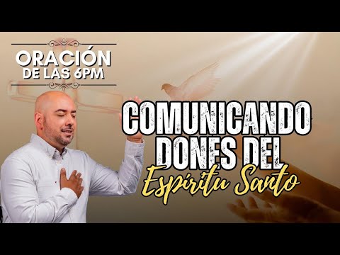 Comunicando Dones del Espíritu Santo | Oración  de las 6pm