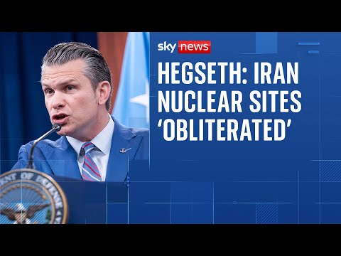 Iranian nuclear sites 'obliterated' by strikes, claims US defence secretary