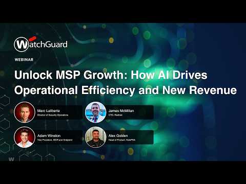 Unlock MSP Growth: How AI Drives Operational Efficiency and New Revenue | WatchGuard Webinar