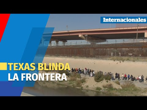 Texas blinda la frontera  El Paso se declara en emergencia por flujo de migrantes