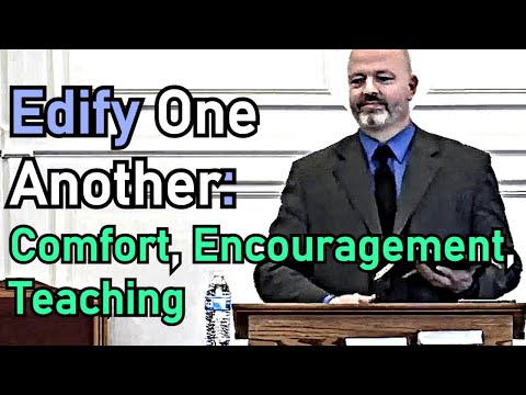 Edify One Another: Comfort, Encouragement, Teaching - Pastor Patrick Hines Sermon