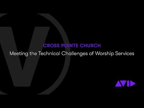 Cross Pointe Church: Meeting the Technical Challenges of Worship Services