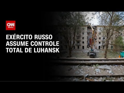 ​Guerra na Ucrânia: Rússia assume controle total de Luhansk | LIVE CNN