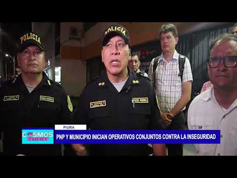 Piura: PNP y municipio inician operativos conjuntos contra la inseguridad