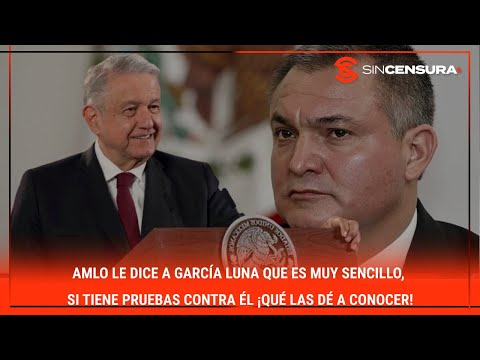 #LoMejorDeSinCensura #AMLO le dice a #GarciaLuna que es muy sencillo, si tiene pruebas contra él...