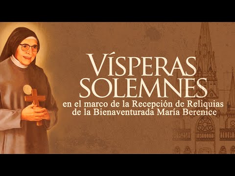 Vísperas Solemnes recepción de las reliquias de la Beata Madre Berenice en Manizales