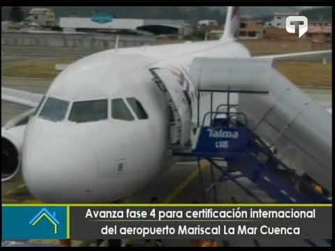 Avanza fase 4 para certificación internacional del aeropuerto Mariscal La Mar Cuenca