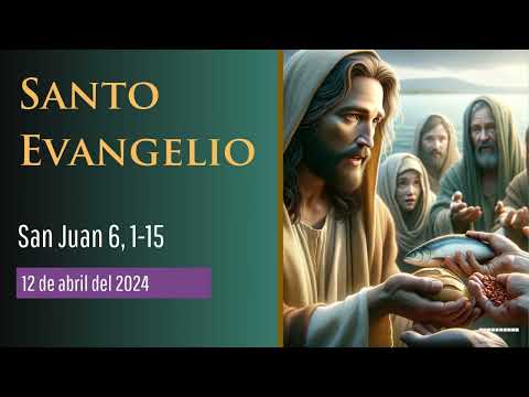 Evangelio del 12 de abril del 2024 según san Juan 6, 1-15