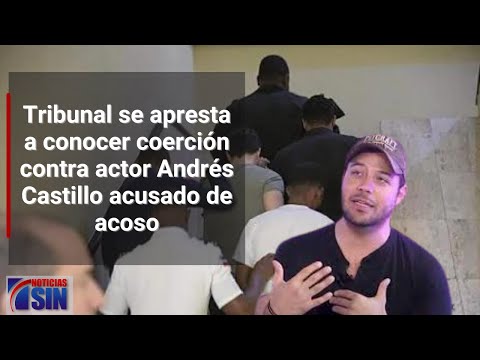 Tribunal se apresta a conocer coerción contra actor Andrés Castillo acusado de acoso