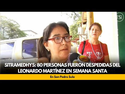 SITRAMEDHYS: 80 personas fueron despedidas del Leonardo Martínez en Semana Santa, en San Pedro Sula
