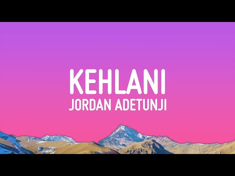 Jordan Adetunji - KEHLANI (Lyrics)