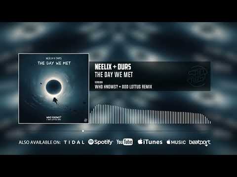 Neelix, Durs - The Day We Met (Who Knows? & Odd Lottus Remix | Official Audio)