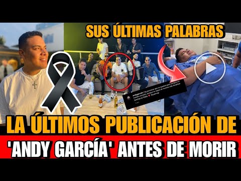 Andy Garcia Su ULTIMA PUBLICACION antes de MORIR Muere el influencer y cantante Andy García infarto
