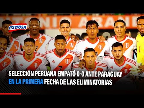 Selección Peruana empató 0-0 ante Paraguay en la primera fecha de las Eliminatorias