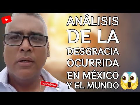 Análisis de la desgracia ocurrida en MÉXICO y el Mundo/ Carlos Calvo