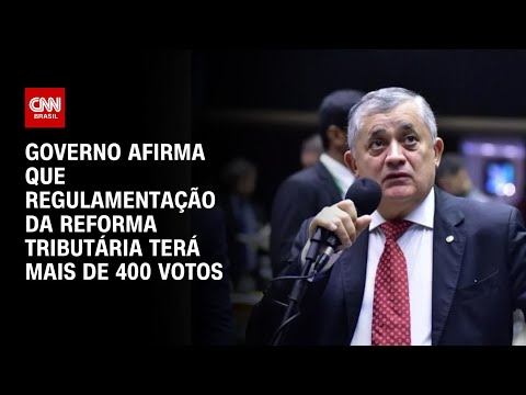 Governo afirma que regulamentação da reforma tributária terá mais de 400 votos | BASTIDORES CNN