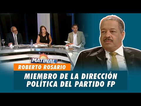 Roberto Rosario, Miembro de la dirección política del partido Fuerza del Pueblo - FP | Matinal