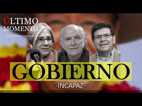 GOBIERNO -INCAPAZ- | CARLOS VALVERDE INVITADO ESPECIAL | ÚLTIMO MOMENTO | #CabildeoDigital