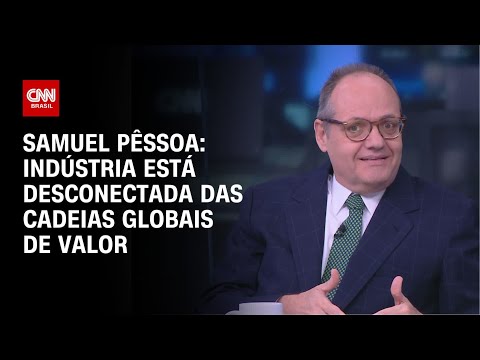 Samuel Pêssoa: Indústria está desconectada das cadeias globais de valor | WW