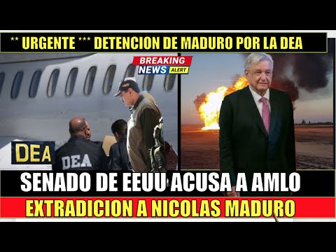 URGENTE!! Detencion de Maduro por la DEA SENADORES de EEUU acusan a AMLO