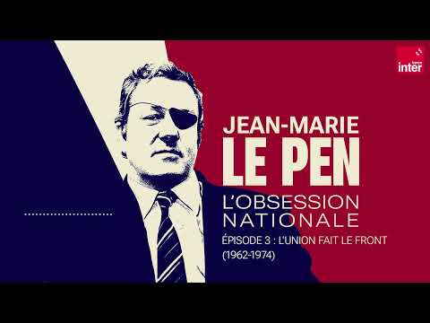 Épisode 3 - Jean-Marie Le Pen, l'obsession nationale : l'union fait le Front (1962-1974)