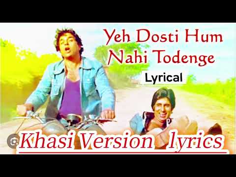 Yeh Dosti Hum Nahi Tedenge/khasi version khasi lyrics