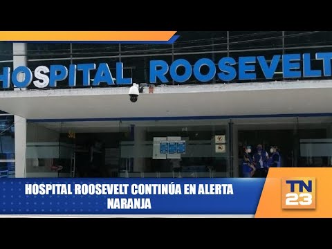 Hospital Roosevelt continúa en alerta naranja