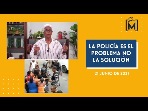 La policía es el problema no la solución, Sin Maquillaje, junio 21, 2021