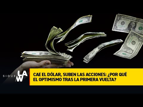 Cae el dólar, suben las acciones: ¿por qué el optimismo tras la primera vuelta?