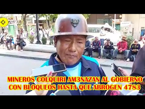 BOLIVIA MINEROS COLQUIRI SI NO ABROGAN DECRETO NO LEVANTAN BLOQUEOS..
