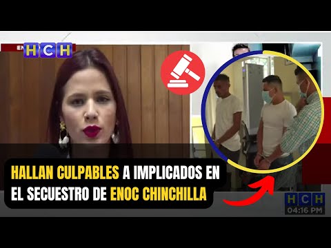 Hallan culpables a implicados en el secuestro de Enoc Chinchilla