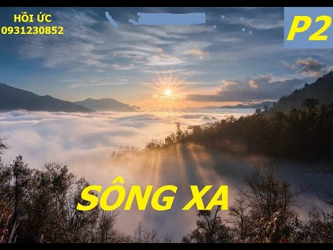 SÔNG XA (P2) / hồi ức / kccm / biệtđộng /